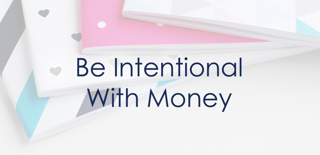 Be Intentional With Money