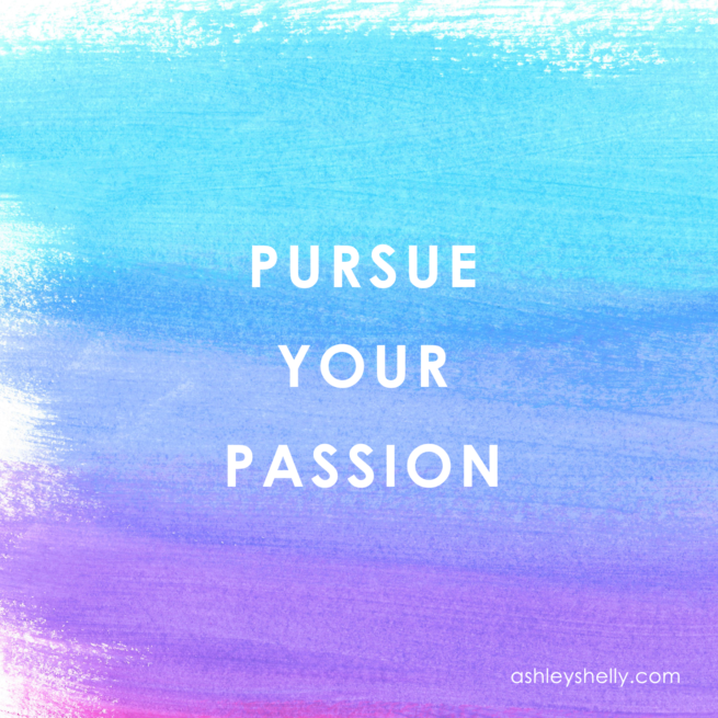 Pursure Your Passion Ashley Shelly